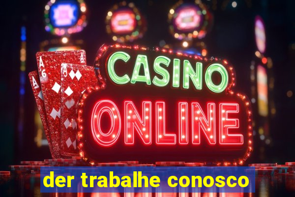 der trabalhe conosco